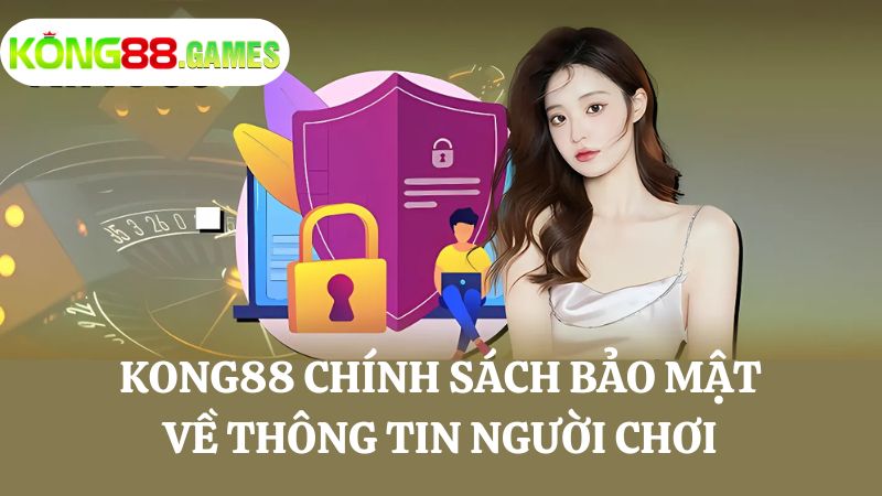 KONG88 chính sách bảo mật thông tin cá nhân hội viên 