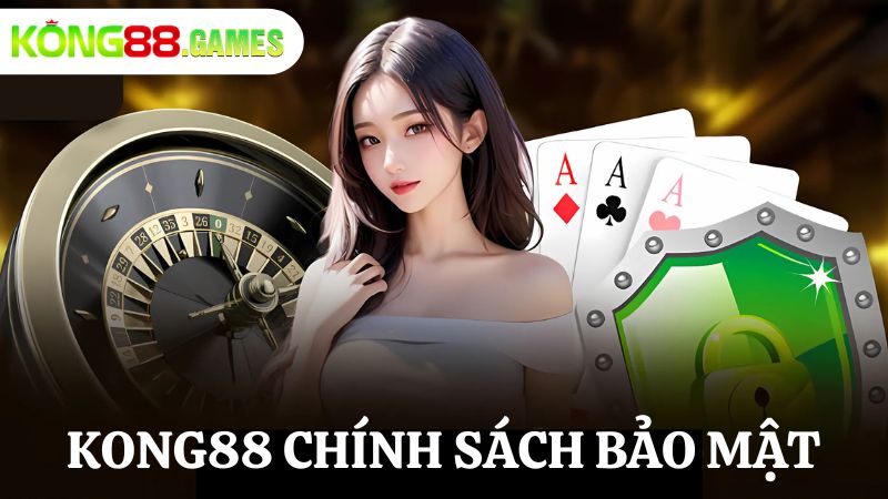 KONG88 chính sách bảo mật