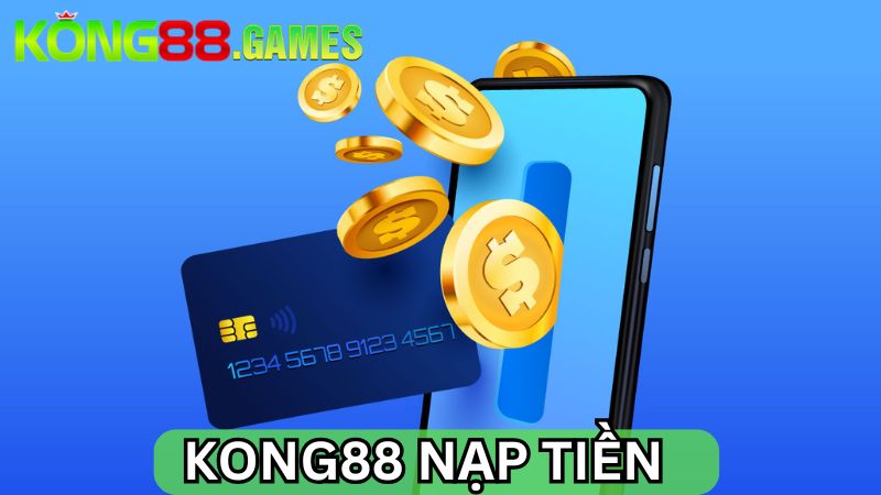 4 phương thức KONG88 nạp tiền