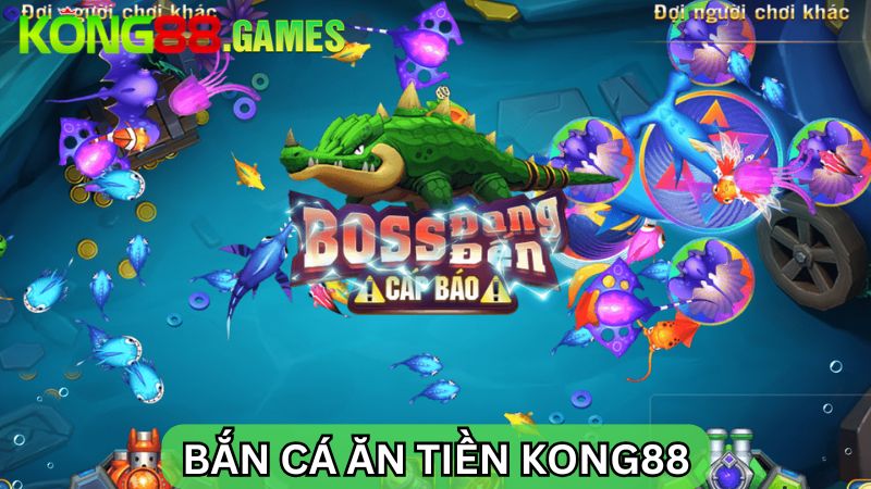 bắn cá ăn tiền KONG88