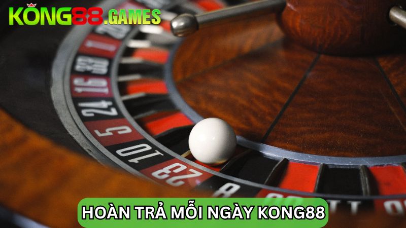 hoàn trả mỗi ngày KONG88